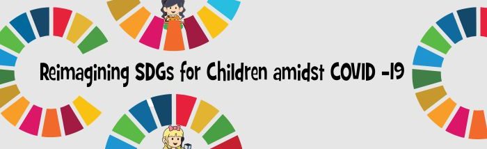 Reimagining SDGs for Children amidst COVID -19 and the Role as Child Leaders in accomplishment of SDGs
