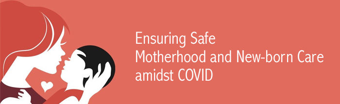 Ensuring Safe Motherhood and New-born Care amidst COVID during Poshan Maah
