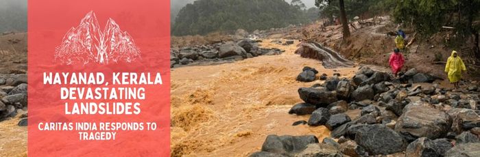 Wayanad, Kerala – Devastating Landslides: Caritas India Responds to Tragedy